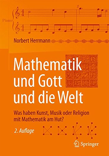 Mathematik und Gott und die Welt: Was haben Kunst, Musik oder Religion mit Mathematik am Hut? 
